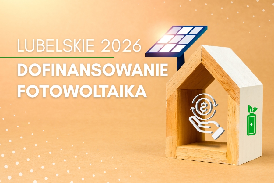 Dofinansowanie na fotowoltaikę w woj. lubelskim 2026 Programy dla mieszkańców i firm na fotowoltaikę w Lubelskim 2026