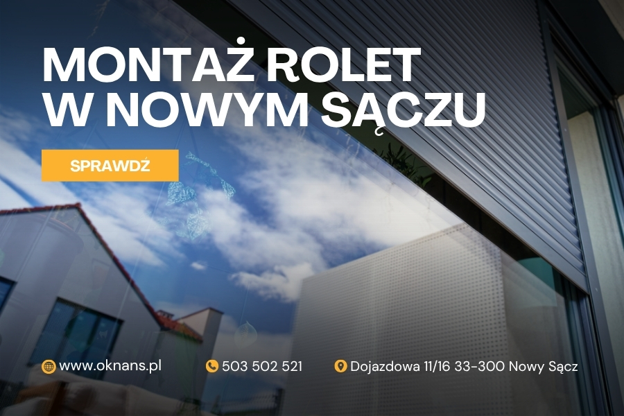 Montaż rolet wewnętrznych i zewnętrznych w Nowym Sączu