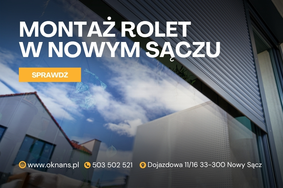 Montaż rolet wewnętrznych i zewnętrznych w Nowym Sączu